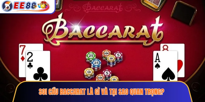 Soi Cầu Baccarat Là Gì Và Tại Sao Quan Trọng?